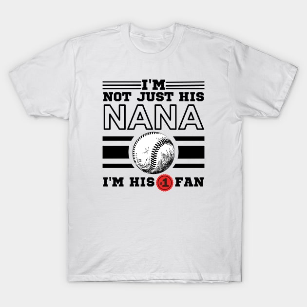 I'm Not Just His Nana I'm His Number One Fan T-Shirt by JustBeSatisfied